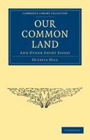 Our Common Land, and Other Short Essays 1120666716 Book Cover