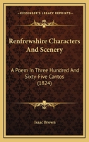 Renfrewshire Characters And Scenery: A Poem In Three Hundred And Sixty-Five Cantos 112069115X Book Cover