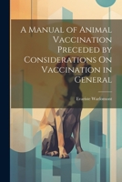 A Manual of Animal Vaccination Preceded by Considerations On Vaccination in General 1021747424 Book Cover