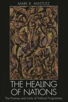 The Healing of Nations: The Promise and Limits of Political Forgiveness 0742535819 Book Cover