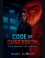 Code of Obsession: Eyes Behind the Screen B0FLBDJ3C9 Book Cover