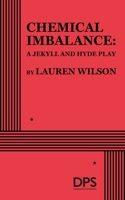 Chemical Imbalance: A Jekyll and Hyde Play 0822222582 Book Cover