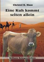 Eine Kuh kommt selten allein: Brillante Reisegeschichten 3744899209 Book Cover