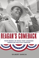 Reagan's Comeback: Four Weeks in Texas That Changed American Politics Forever 1595341153 Book Cover