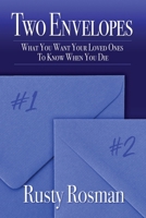 Two Envelopes: What You Want Your Loved Ones To Know When You Die 1641801743 Book Cover