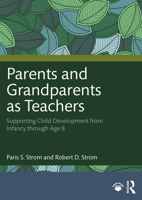 Parents and Grandparents as Teachers: Supporting Child Development from Infancy through Age 8 1032878274 Book Cover