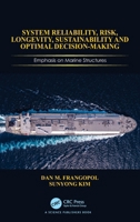 System Reliability, Risk, Longevity, Sustainability and Optimal Decision Making: Emphasis on Marine Structures 1032869445 Book Cover