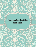 I am Perfect Just the Way I am, Notebook: Great Gift Idea With Motivation Saying On Cover, For Take Notes (120 Pages Lined Blank 8.5x11) 1676450998 Book Cover