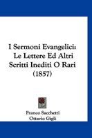 I Sermoni Evangelici, Le Lettere Ed Altri Scritti Inediti O Rari... 1147341389 Book Cover