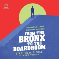 From the Bronx to the Boardroom: Lessons from a Life in Commercial Real Estate B0FNNVZXRX Book Cover