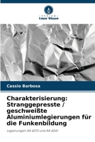 Charakterisierung: Stranggepresste / geschweißte Aluminiumlegierungen für die Funkenbildung: Legierungen AA 6013 und AA 6061 (German Edition) 6208745373 Book Cover