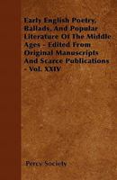 Early English Poetry, Ballads, and Popular Literature of the Middle Ages - Edited from Original Manuscripts and Scarce Publications - Vol. XXIV 1246150735 Book Cover