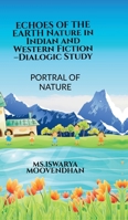 ECHOES OF THE EARTH Nature in Indian and Western Fiction -Dialogic Study: Portrayal of Nature B0FBYSYL1F Book Cover
