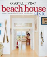 Coastal Living Beach House Style: Designing Spaces That Bring the Beach to You 0848733649 Book Cover