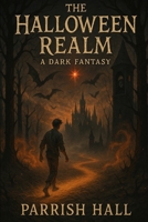 The Halloween Realm: A Dark Fantasy B0FRT5FT4Q Book Cover