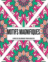 Motifs Magnifiques : Livre De Coloriage Pour Adultes (French Edition) B08JH5QY58 Book Cover