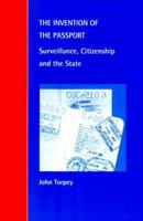 The Invention of the Passport: Surveillance, Citizenship and the State