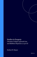 Studies in Exegesis: Christian Critiques of Jewish Law and Rabbinic Responses, 70-300 C.E. 0391041657 Book Cover