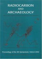 Radiocarbon And Archaeology: Fourth International Symposium St Catherine's College, Oxford 9-14 April 2002 (Oxford University School of Archaeology Monograph) 0947816658 Book Cover
