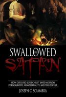 Swallowed by Satan: How Our Lord Jesus Christ Saved Me from Pornography, Homosexuality, and the Occult 193926815X Book Cover