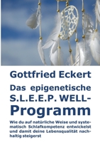 Das epigenetische S.L.E.E.P. WELL-Programm: Wie du auf natürliche Weise und systematisch Schlafkompetenz entwickelst und damit deine Lebensqualität nachhaltig steigerst 3756210170 Book Cover