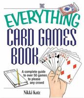 The Everything Card Games Book: A complete guide to over 50 games to please any crowd (Everything: Sports and Hobbies) 1593371306 Book Cover