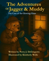 The Adventures of Jagger & Muddy: The Case of the Glowing Glass B0G5DWMF64 Book Cover