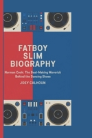 FATBOY SLIM BIOGRAPHY: Norman Cook: The Beat-Making Maverick Behind the Dancing Shoes B0DR3FD7MY Book Cover