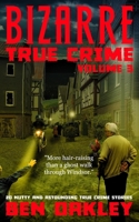 Bizarre True Crime Volume 3: 20 Nutty & Astounding True Crime Stories B09FS9HX5Q Book Cover