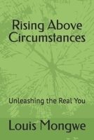 Rising Above Circumstances: Unleashing the Real You B0CGL2L1P6 Book Cover
