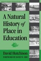 A Natural History of Place in Education (Advances in Contemporary Educational Thought Series) 0807744697 Book Cover