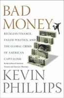 Bad Money: Reckless Finance, Failed Politics and the Global Crisis of American Capitalism 0143114808 Book Cover