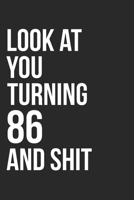 Look At You Turning 86 And Shit: 120 Page Blank Lined Journal 6x9 - Gag Gift Idea Or Friends Can Fill With Congratulatory Birthday Wishes 1673482724 Book Cover