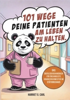 101 Wege, deine Patienten am Leben zu halten: Das Überlebenshandbuch für überarbeitete Krankenschwestern im täglichen Stationschaos B0FWQLFBHX Book Cover