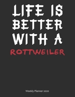 Life is Better With A Rottweiler Weekly Planner 2020: Weekly Calendar / Planner Gift, 156 Pages, 8.5x11, Soft Cover, Matte Finish 1677001968 Book Cover