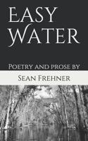 Easy Water: Poetry and Pros 1090441231 Book Cover