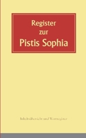 Register zur Pistis Sophia: Inhaltsübersicht und Wortregister zur 2. Auflage von 2020 3756204871 Book Cover