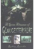 A Grim Almanac of Gloucestershire 0750935383 Book Cover