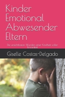 Kinder Emotional Abwesender Eltern: Die unsichtbaren Wunden einer Kindheit voller Einsamkeit (German Edition) B0H3VLQQFJ Book Cover
