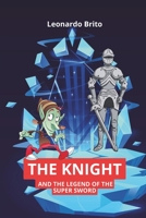 The Knight and the Legend of the Super Sword B0CHLC1Y35 Book Cover