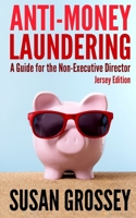 Anti-Money Laundering: A Guide for the Non-Executive Director (Jersey Edition): Everything any Director or Partner of a Jersey Firm Covered by the Money Laundering (Jersey) Order 2008 Needs to Know ab 1475147082 Book Cover