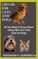 CBD OIL FOR CATS AND DOGS: All You Need To Know About CBD Oil For Curing And Preventing Different Ailments In Cats and Dogs 1726684741 Book Cover