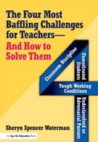 Four Most Baffling Challenges for Teachers And How to Solve Them: Classroom Discipline - Unmotivated Students - Underinvolved or Adversarial Parents - And Tough Working Conditions 1596670193 Book Cover
