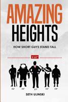 Amazing Heights: How Short Guys Stand Tall 1532373228 Book Cover