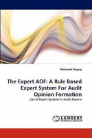 The Expert AOF: A Rule Based Expert System For Audit Opinion Formation 3843357730 Book Cover