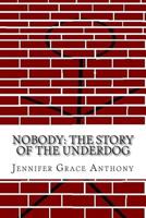 Nobody: The Story of the Underdog 1511949325 Book Cover