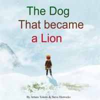 The Dog that became a Lion 0983945500 Book Cover