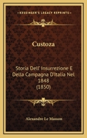 Custoza: Storia Dell' Insurrezione E Della Campagna D'Italia Nel 1848 (1850) 1120451078 Book Cover