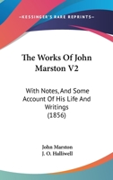 The Works of John Marston: In Three Volumes: 2 1279671726 Book Cover