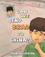 Can We Send Brad to China? 1463713975 Book Cover